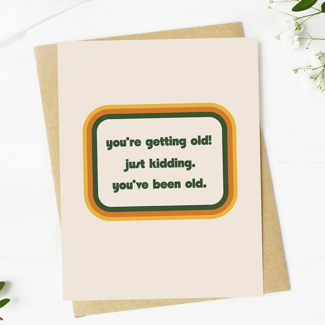 You're Getting Old Birthday Card