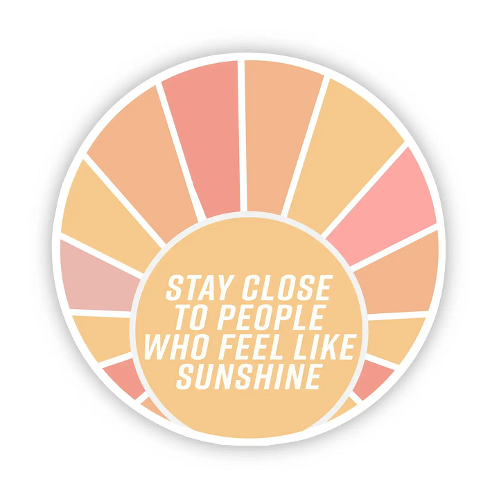 Big Moods Vinyl Stickers Stay Close to People Who Feel Like Sunshine
