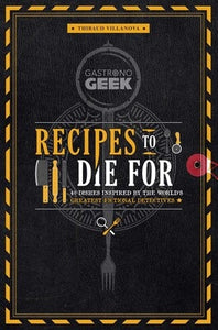 Gastronogeek: Recipes to Die For