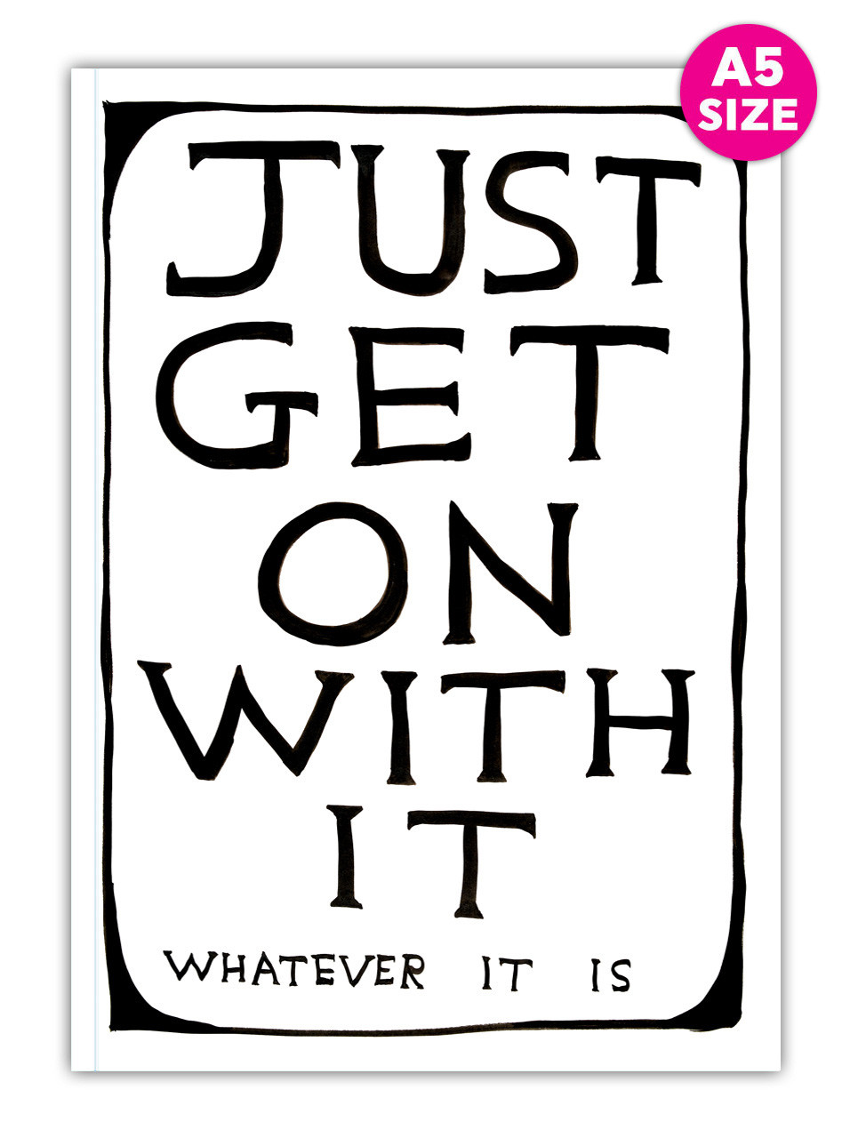 Just Get On With It Notebook