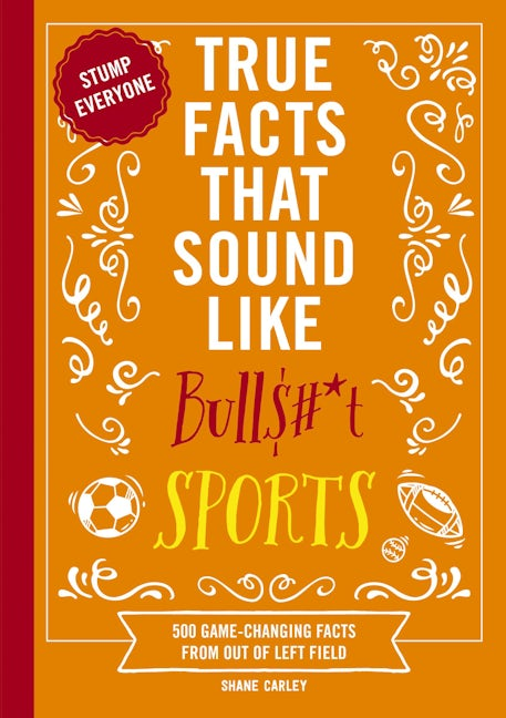 True Facts That Sound Like Bulls#*t: Sports