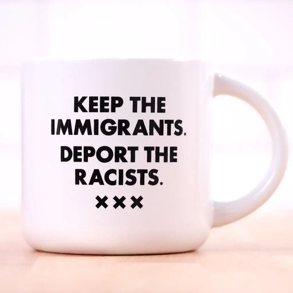 Keep the Immigrants. Deport the Racists. Coffee Mug