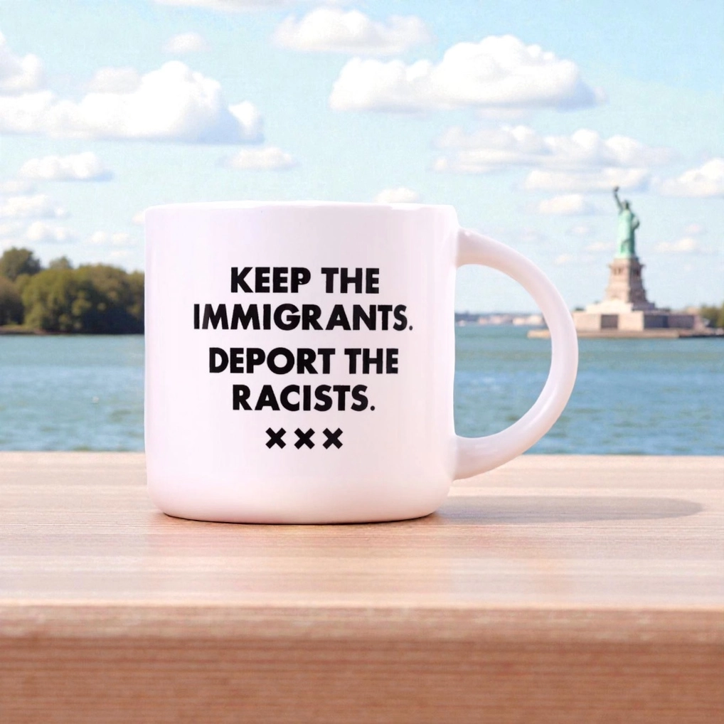 Keep the Immigrants. Deport the Racists. Coffee Mug
