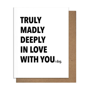 White greeting card with black text that reads: truly, madly, deeply in love with your dog
