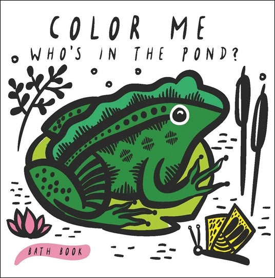 Color Me: Who's In The Pond? Baby's First Bath Book