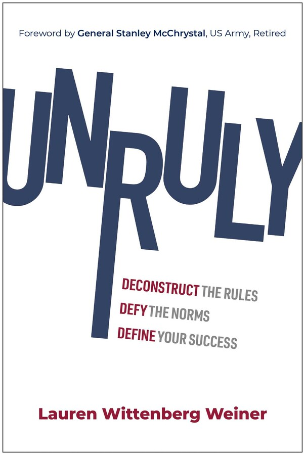 Unruly: Deconstruct the Rules, Defy the Norms, Define Your Success.