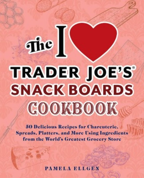 Trader Joe's Snack Boards Cookbook