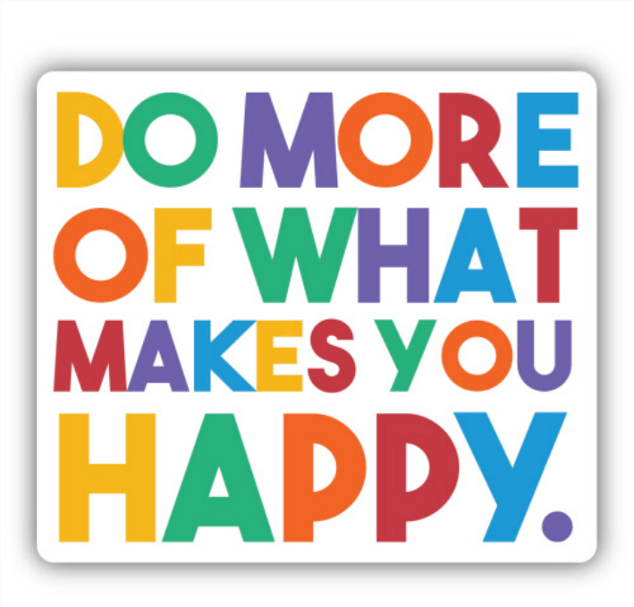 Do More of What Makes You Happy Sticker