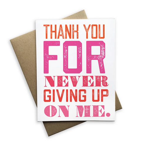 Thank You For Never Giving Up On Me Card