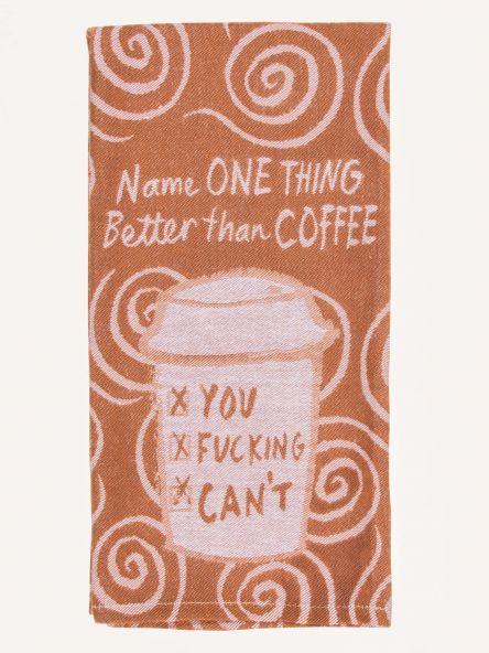 Orange dish towel with white swirl designs and a white coffee cup with three lines of text reading "You", "f-ing", "can;t". Above the coffee cup is text that reads "Name one thing better than coffee."