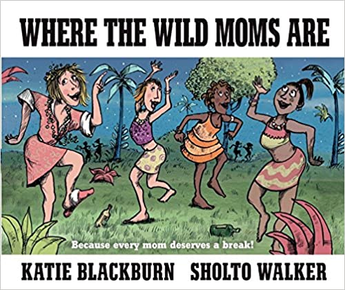 Where The Wild Moms Are