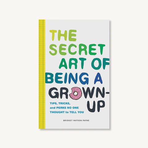 The Secret Art of Being a Grown Up