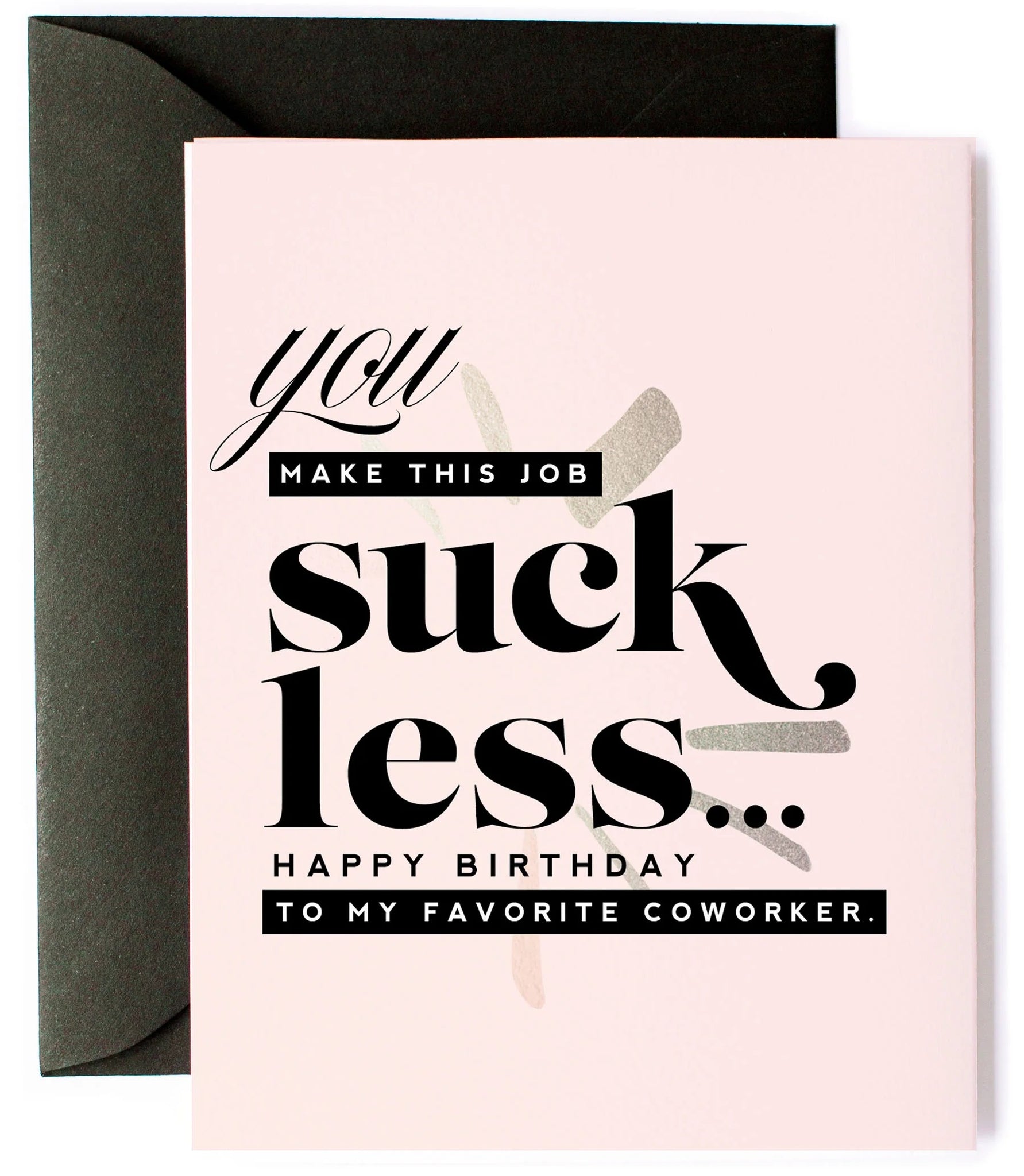 You Make This Job Suck Less Birthday Card